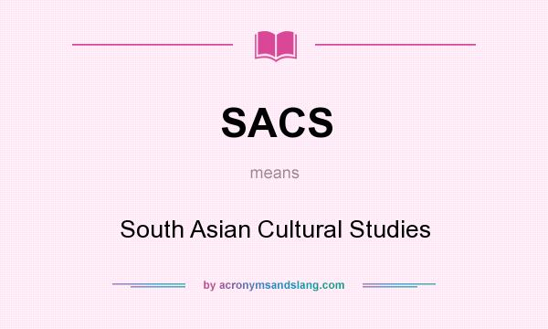 What does SACS mean? It stands for South Asian Cultural Studies