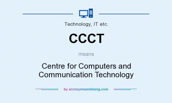 What does CCCT mean? It stands for Centre for Computers and Communication Technology