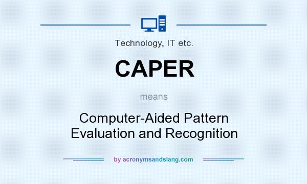 What does CAPER mean? It stands for Computer-Aided Pattern Evaluation and Recognition