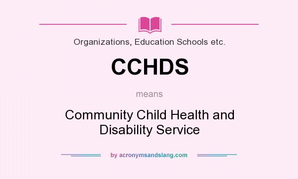 What does CCHDS mean? It stands for Community Child Health and Disability Service