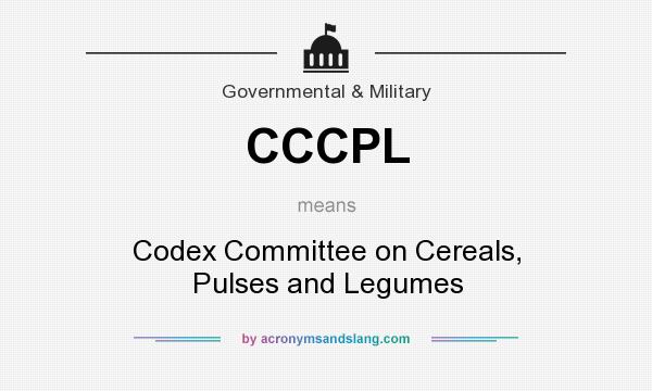 What does CCCPL mean? It stands for Codex Committee on Cereals, Pulses and Legumes
