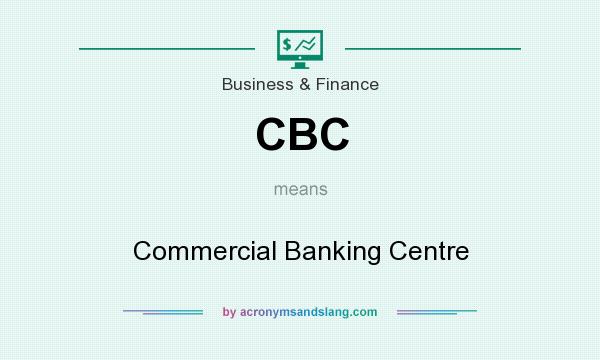 What does CBC mean? It stands for Commercial Banking Centre