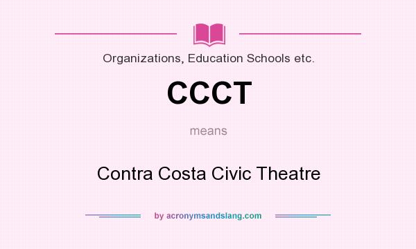 What does CCCT mean? It stands for Contra Costa Civic Theatre