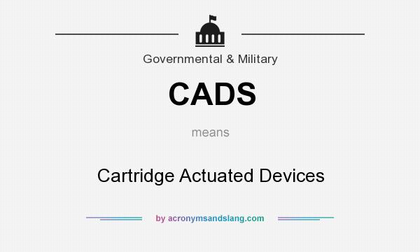 What does CADS mean? It stands for Cartridge Actuated Devices