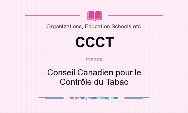 What does CCCT mean? It stands for Conseil Canadien pour le Contrôle du Tabac