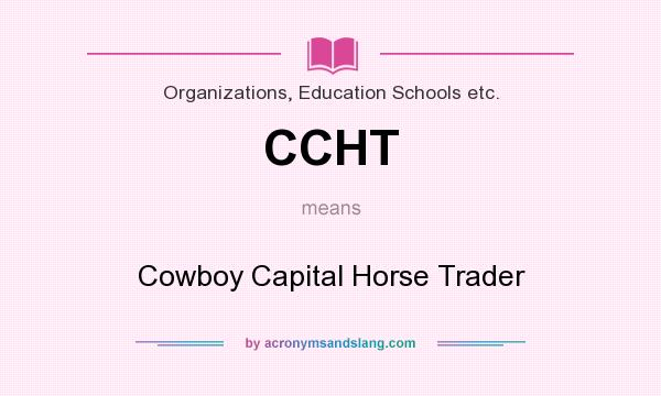 What does CCHT mean? It stands for Cowboy Capital Horse Trader