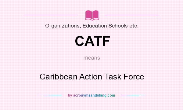 What does CATF mean? It stands for Caribbean Action Task Force