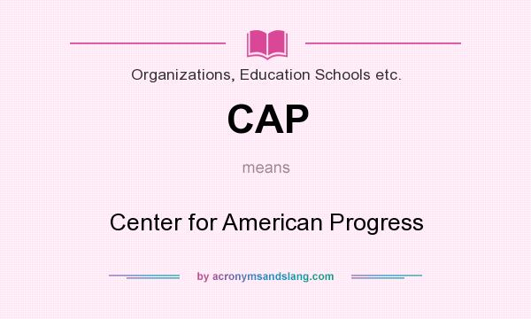 What does CAP mean? It stands for Center for American Progress