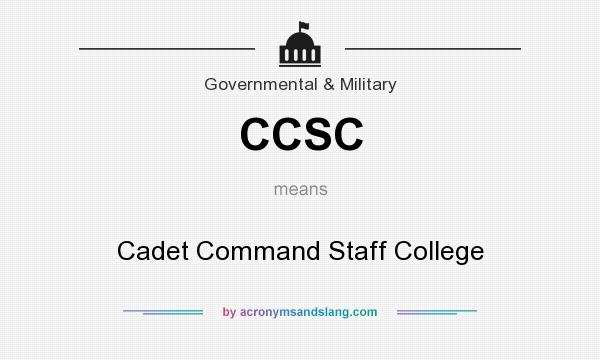 What does CCSC mean? It stands for Cadet Command Staff College