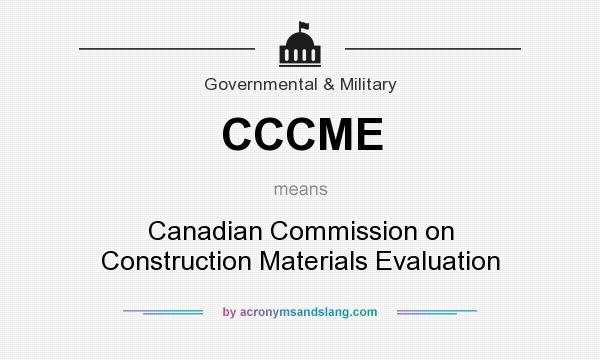 What does CCCME mean? It stands for Canadian Commission on Construction Materials Evaluation