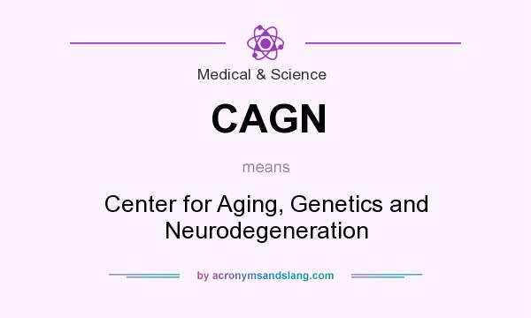 What does CAGN mean? It stands for Center for Aging, Genetics and Neurodegeneration