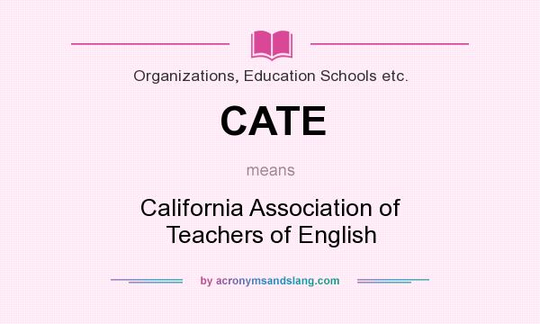 What does CATE mean? It stands for California Association of Teachers of English