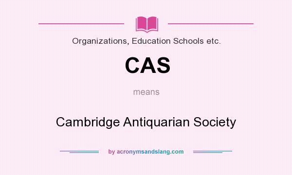 What does CAS mean? It stands for Cambridge Antiquarian Society
