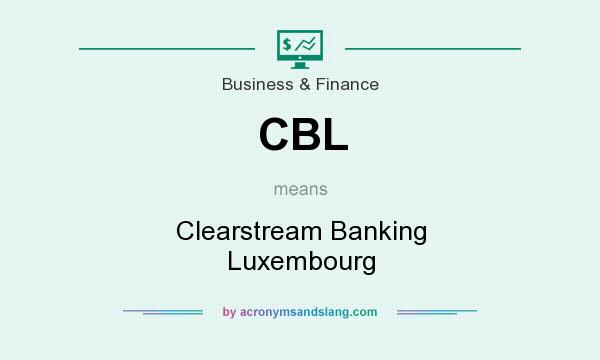 What does CBL mean? It stands for Clearstream Banking Luxembourg