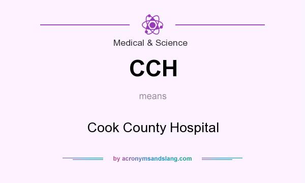 What does CCH mean? It stands for Cook County Hospital
