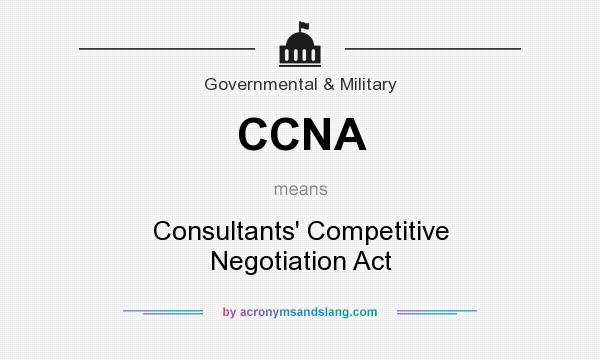 What does CCNA mean? It stands for Consultants` Competitive Negotiation Act