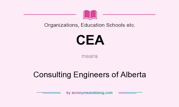 What does CEA mean? It stands for Consulting Engineers of Alberta