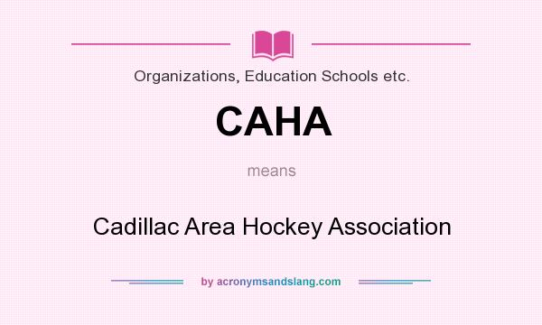 What does CAHA mean? It stands for Cadillac Area Hockey Association