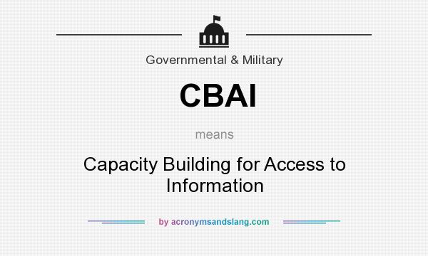What does CBAI mean? It stands for Capacity Building for Access to Information