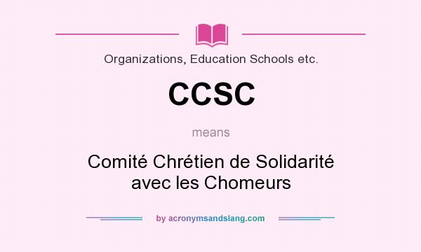 What does CCSC mean? It stands for Comité Chrétien de Solidarité avec les Chomeurs
