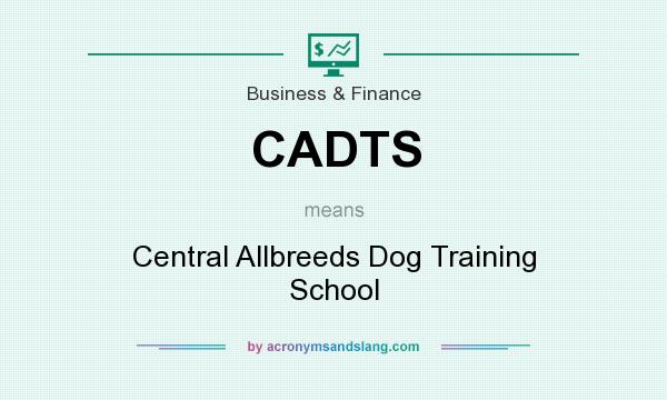 What does CADTS mean? It stands for Central Allbreeds Dog Training School