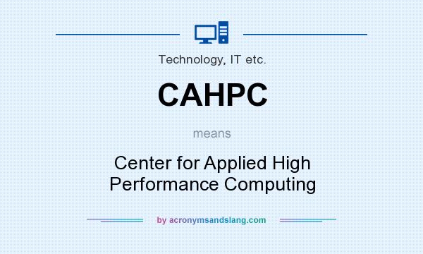 What does CAHPC mean? It stands for Center for Applied High Performance Computing