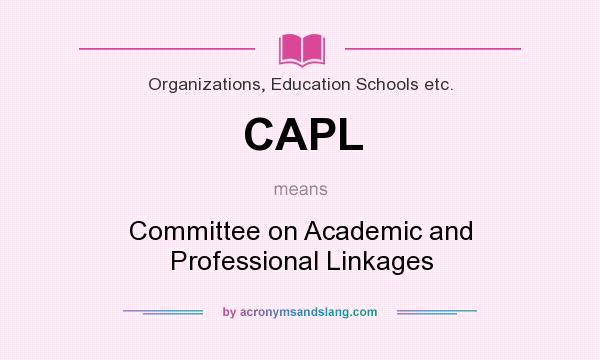 What does CAPL mean? It stands for Committee on Academic and Professional Linkages
