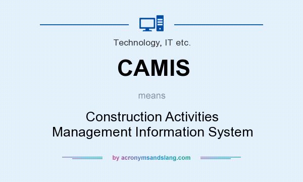 What does CAMIS mean? It stands for Construction Activities Management Information System