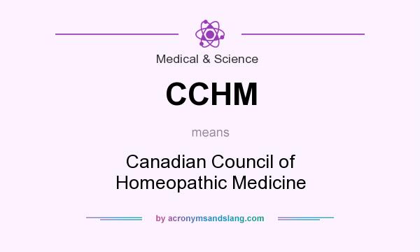 What does CCHM mean? It stands for Canadian Council of Homeopathic Medicine
