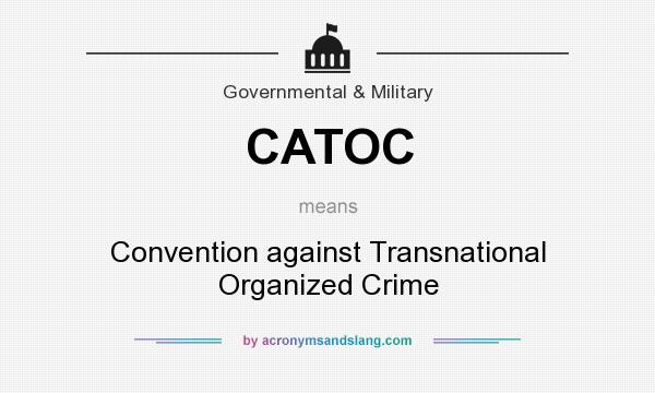 What does CATOC mean? It stands for Convention against Transnational Organized Crime