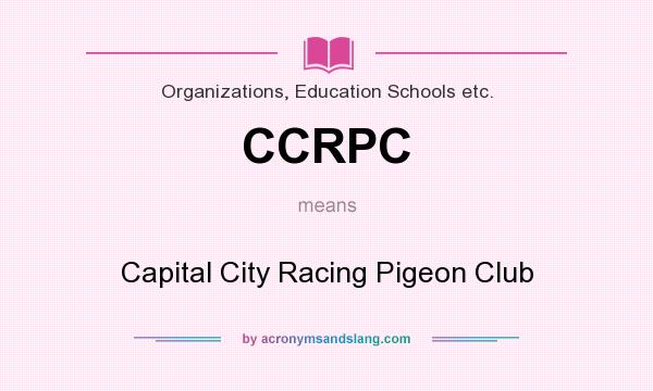 What does CCRPC mean? It stands for Capital City Racing Pigeon Club
