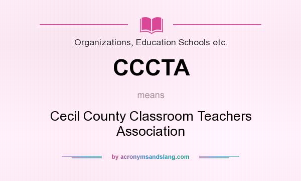 What does CCCTA mean? It stands for Cecil County Classroom Teachers Association