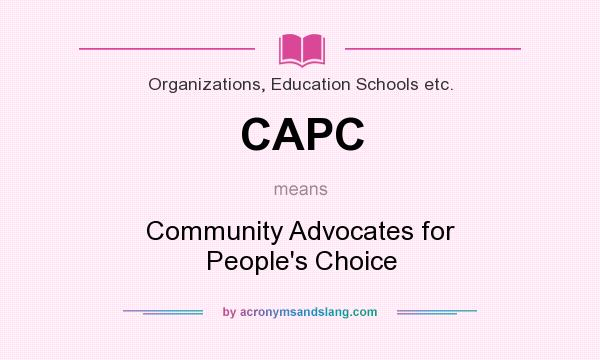 What does CAPC mean? It stands for Community Advocates for People`s Choice