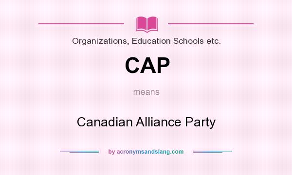 What does CAP mean? It stands for Canadian Alliance Party