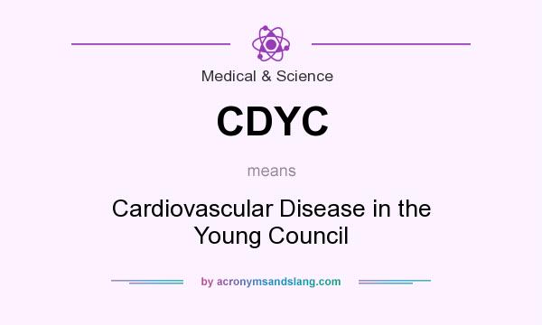 What does CDYC mean? It stands for Cardiovascular Disease in the Young Council