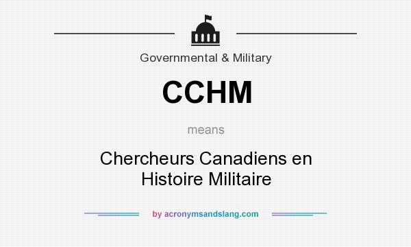 What does CCHM mean? It stands for Chercheurs Canadiens en Histoire Militaire