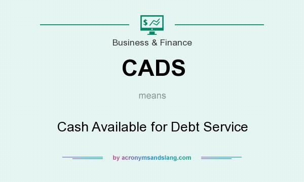 What does CADS mean? It stands for Cash Available for Debt Service
