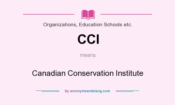 What does CCI mean? It stands for Canadian Conservation Institute