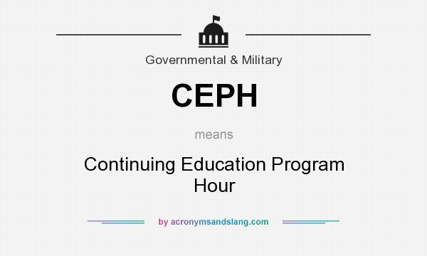 What does CEPH mean? It stands for Continuing Education Program Hour
