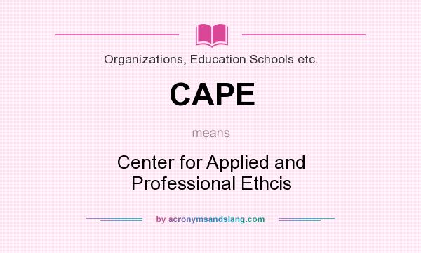 What does CAPE mean? It stands for Center for Applied and Professional Ethcis