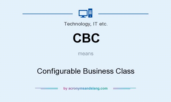 What does CBC mean? It stands for Configurable Business Class