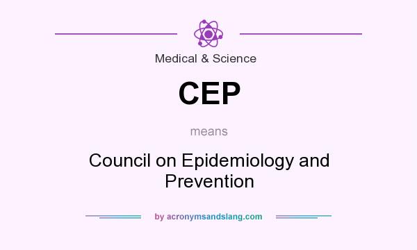 What does CEP mean? It stands for Council on Epidemiology and Prevention