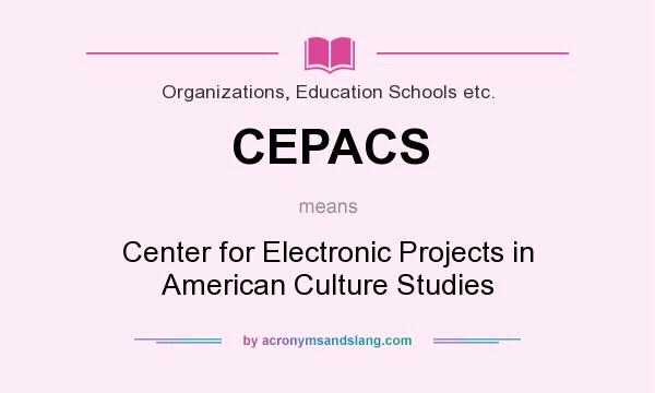What does CEPACS mean? It stands for Center for Electronic Projects in American Culture Studies