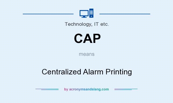 What does CAP mean? It stands for Centralized Alarm Printing