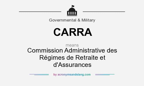 What does CARRA mean? It stands for Commission Administrative des Régimes de Retraite et d`Assurances