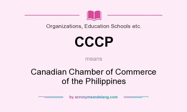 What does CCCP mean? It stands for Canadian Chamber of Commerce of the Philippines