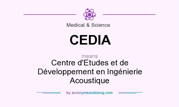 What does CEDIA mean? It stands for Centre d`Etudes et de Développement en Ingénierie Acoustique