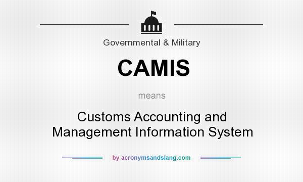 What does CAMIS mean? It stands for Customs Accounting and Management Information System