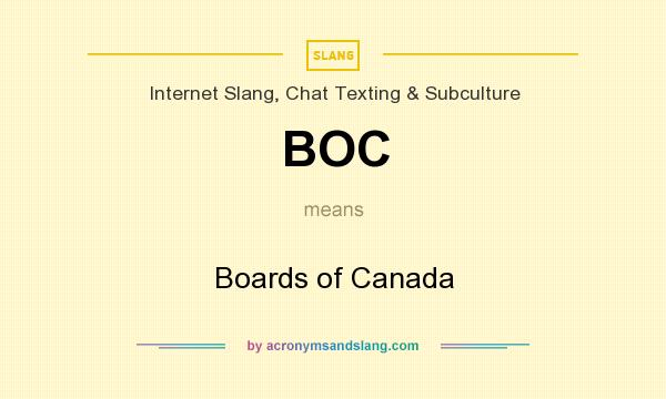 What does BOC mean? It stands for Boards of Canada