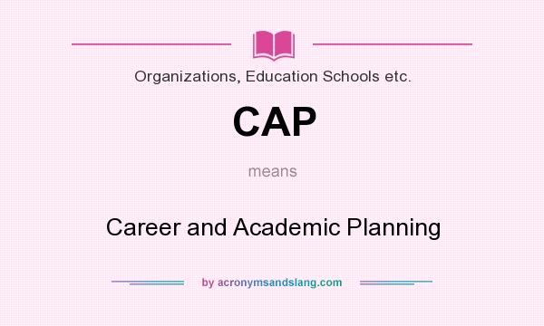 What does CAP mean? It stands for Career and Academic Planning